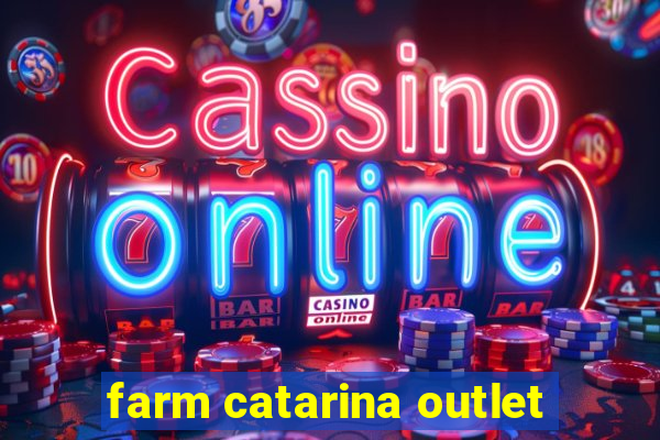 farm catarina outlet